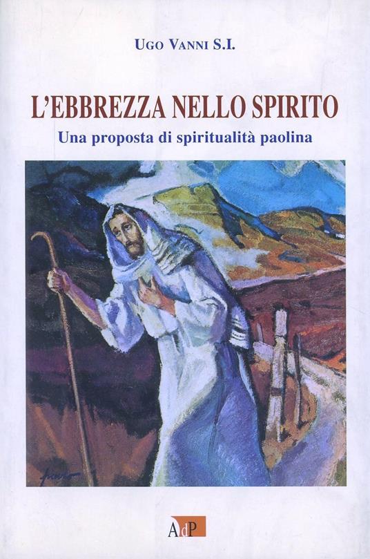 L' ebbrezza nello spirito. Una proposta di spiritualità paolina - Ugo Vanni - copertina