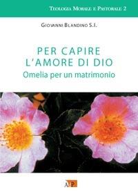 Per capire l'amore di Dio. Omelia per un matrimonio - Giovanni Blandino - copertina