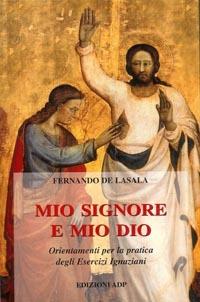 Mio Signore e mio Dio. Orientamenti per la pratica degli esercizi ignaziani - Fernando de Lasala - copertina