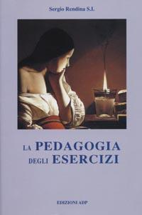 La pedagogia degli esercizi. Aspetti più significativi - Sergio Rendina - copertina