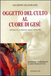 Oggetto del culto al cuore di Gesù nell'Enciclica "Haurietis Aquas" di Pio XII - Giuseppe Filograssi - copertina