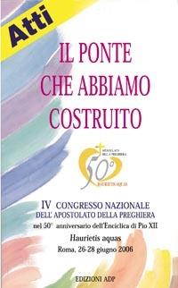 Il ponte che abbiamo costruito. 4° Congresso nazionale dell'Apostolato della Preghiera - copertina