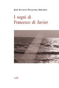 I sogni di Francesco di Javier - J. Ignacio Tellechea Idigoras - copertina