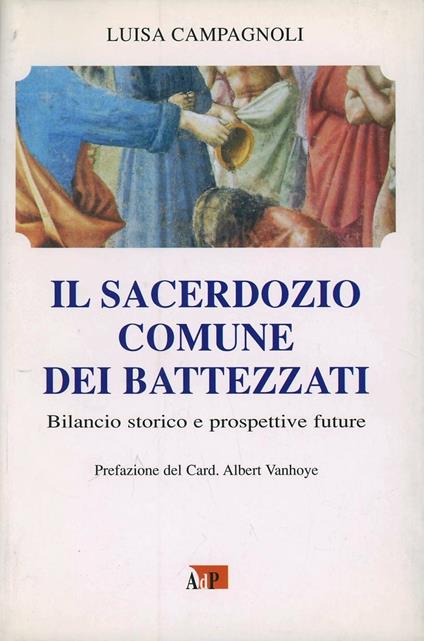 Il sacerdozio comune dei battezzati. Bilancio storico e prospettive future - Luisa Campagnoli - copertina