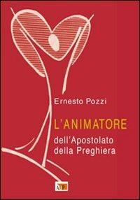 L' animatore dell'apostolato della preghiera - Ernesto Pozzi - copertina