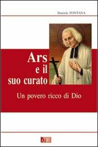 Ars e il suo curato. Un povero ricco di Dio - Daniele Fontana - copertina