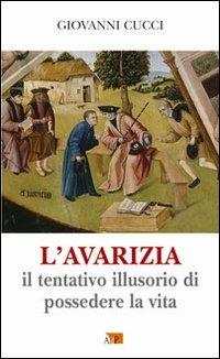 L' avarizia. Il tentativo illusorio di possedere la vita - Giovanni Cucci - copertina