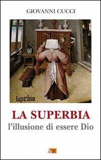 La superbia. L'illusione di essere Dio - Giovanni Cucci - copertina