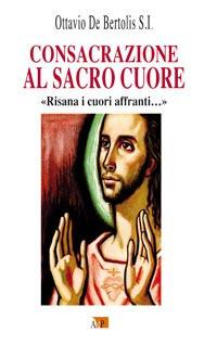 Consacrazione al sacro cuore. «Risana i cuori affranti...» - Ottavio De Bertolis - copertina