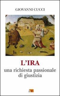 L' ira. Una richiesta passionale di giustizia - Giovanni Cucci - copertina