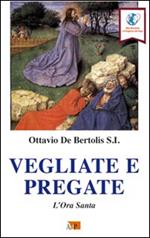 Vegliate e pregate. L'ora santa