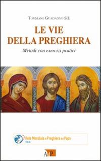 Le vie della preghiera. Metodi con esercizi pratici - Tommaso Guadagno - copertina