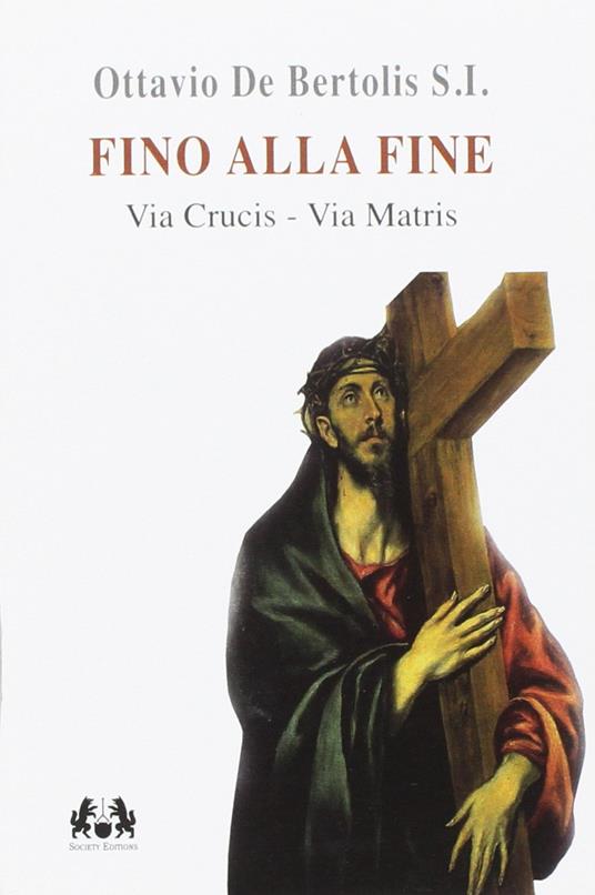 Fino alla fine. Via Crucis. Via Matris - Ottavio De Bertolis - copertina