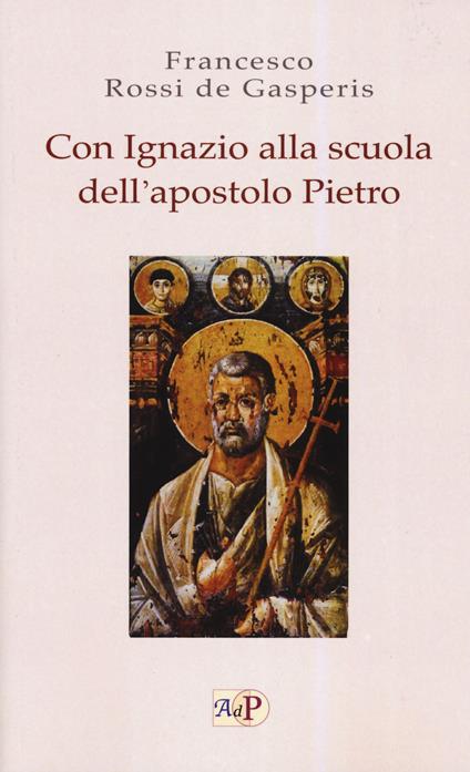 Con Ignazio alla scuola dell'apostolo Pietro - Francesco Rossi De Gasperis - copertina