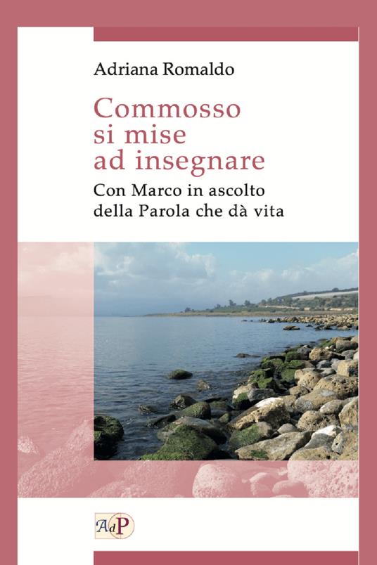 Commosso si mise ad insegnare. Con Marco in ascolto della Parola che dà vita - Adriana Romaldo - copertina