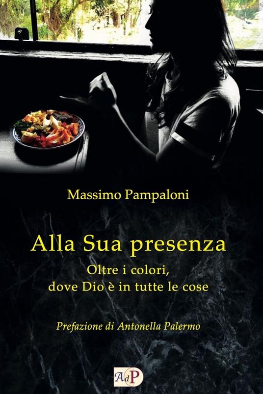 Alla sua presenza. Oltre i colori, dove Dio è in tutte le cose - Massimo Pampaloni - copertina