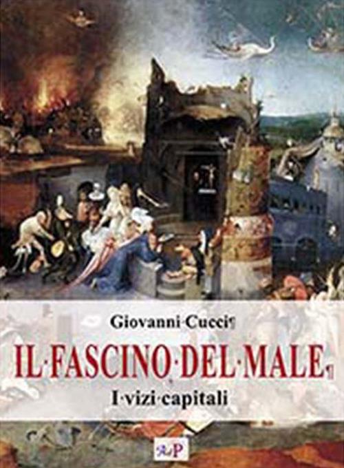 Il fascino del male. I vizi capitali. Nuova ediz. - Giovanni Cucci - copertina