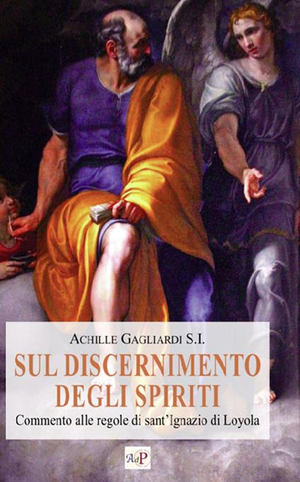 Sul discernimento degli spiriti. Commento alle regole di sant'Ignazio di Loyola. Nuova ediz. - Achille Gagliardi - copertina