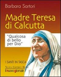 Teresa di Calcutta. Qualcosa di bello per Dio - Barbara Sartori - copertina