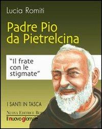 Padre Pio da Pietralcina. Il frate con le stigmate - Lucia Romiti - copertina