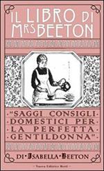 Il libro di Mrs Beeton. Saggi consigli domestici per la perfetta gentildonna