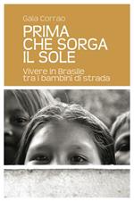 Prima che sorga il sole. Vivere in Brasile tra i bambini di strada