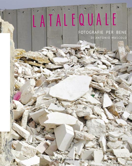 Latalequale. Fotografie per bene. Ediz. illustrata - Antonio Mascolo - copertina