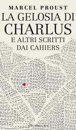 La gelosia di Charlus e altri scritti dai Cahiers