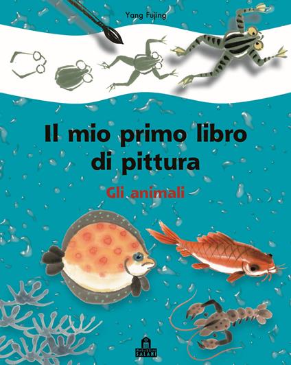 Gli animali. Il mio primo libro di pittura. Ediz. illustrata - Fujing Yang - copertina