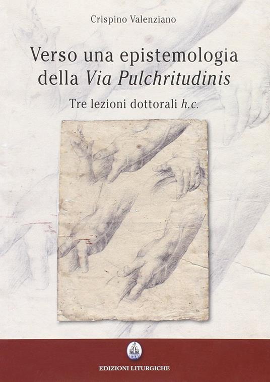 Verso una epistemologia della «Via pulchritudinis». Tre lezioni dottorali h. c. - Crispino Valenziano - copertina