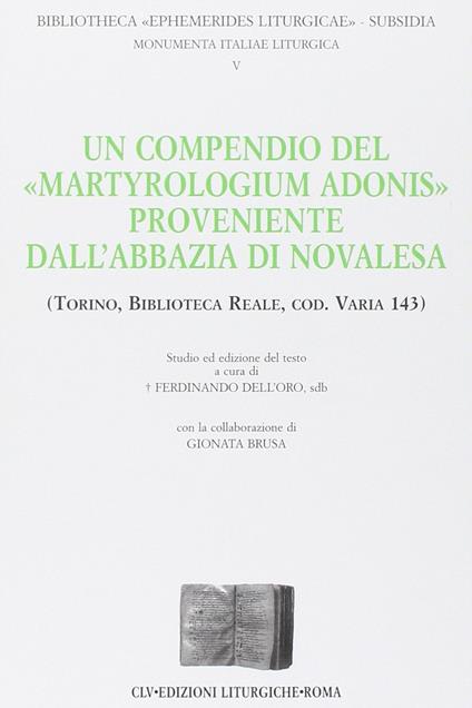 Un compendio del «Martyrologium Adonis» proveniente dall'abbazia di Novalesa (Torino, Biblioteca Reale, cod. varia 143) - Ferdinando Dell'Oro,Gionata Brusa - copertina