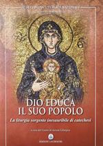 Dio educa il suo popolo. La liturgia sorgente inesauribile di catechesi (62a sett. lit. naz. 2011)