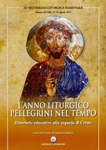 L' anno liturgico, pellegrini nel tempo. Itinerario educativo alla sequela di Cristo