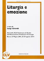 Liturgia e emozione. Atti della 42ª Settimana di studio dell'Associazione professori di liturgia (Bocca di Magra, 25-29 agosto 2014)