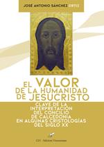 El valor de la humanidad de JesuCristo. Clave de la interpretación del Concilio de Calcedonia en algunas Cristologías del siglo XX