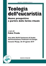 Teologia dell'eucaristia. Nuove prospettive a partire dalla forma rituale