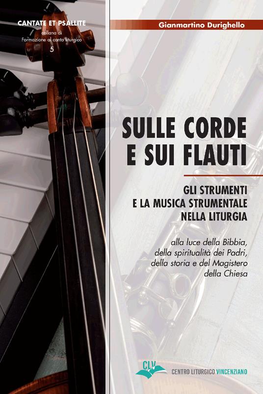 Sulle corde e sui flauti. Gli strumenti e la musica strumentale nella liturgia alla luce della Bibbia, della spiritualità dei Padri, della storia e del Magistero della Chiesa - Gianmartino Durighello - copertina