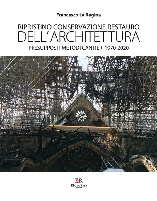 Ripristino conservazione restauro dell'architettura. Presupposti metodi cantieri 1970-2020 - Francesco La Regina - copertina