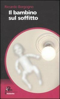 Il bambino sul soffitto - Riccardo Borgogno - copertina