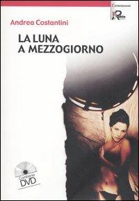 La luna a mezzogiorno. Con DVD - Andrea Costantini - copertina