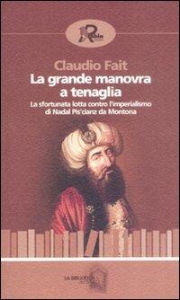 La grande manovra a tenaglia. La sfortunata lotta contro l'imperialismo di Nadal Pis'cianz da Montona - Claudio Fait - copertina