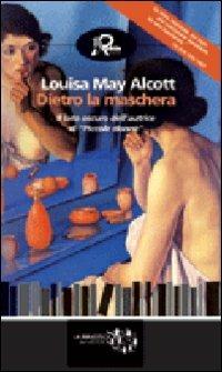 Dietro la maschera - Louisa May Alcott - Libro - Robin - Biblioteca del  mistero | IBS