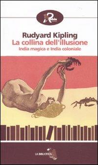 La collina dell'illusione. India magica e India coloniale - Rudyard Kipling - copertina