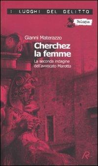 Cherchez la femme. La seconda indagine dell'avvocato Marotta. Le inchieste dell'avvocato Marotta. Vol. 2 - Gianni Materazzo - copertina