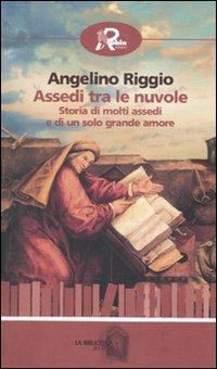 Assedi tra le nuvole. Storia di molti assedi e di un solo grande amore - Angelino Riggio - copertina