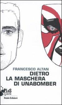 Dietro la maschera di Unabomber - Francesco Altan - copertina