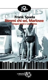 Dimmi chi sei Marlowe - Frank Spada - ebook