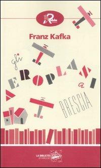 Gli aeroplani a Brescia. Diari di viaggio 1909-1912 - Franz Kafka - copertina