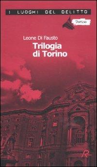 La trilogia di Torino. Le inchieste della Procura e Questura di Torino. Vol. 1 - Leone Di Fausto - copertina