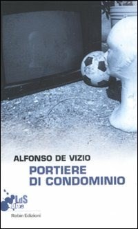 portiere di condominio - Alfonso De Vizio - Libro - Robin - I libri da  scoprire. Blue | IBS